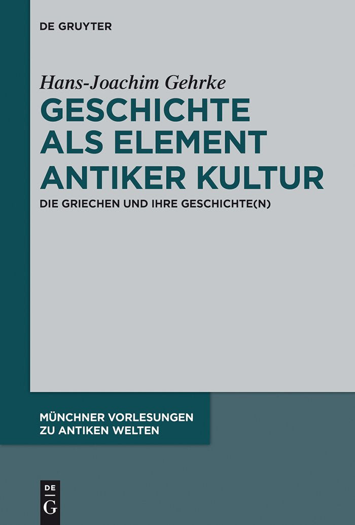 Geschichte als Element antiker Kultur: Die Griechen und ihre Geschichte(n) (Münchner Vorlesungen zu Antiken Welten, 2, Band 2) Contemporary literature