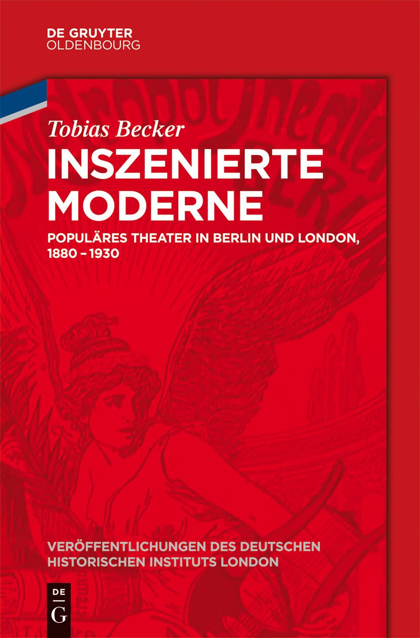 Inszenierte Moderne: Populäres Theater in Berlin und London, 1880-1930 (Veröffentlichungen des Deutschen Historischen Instituts London/ Publications ... Historical Institute London, 74, Band 74) Film, Art & Culture