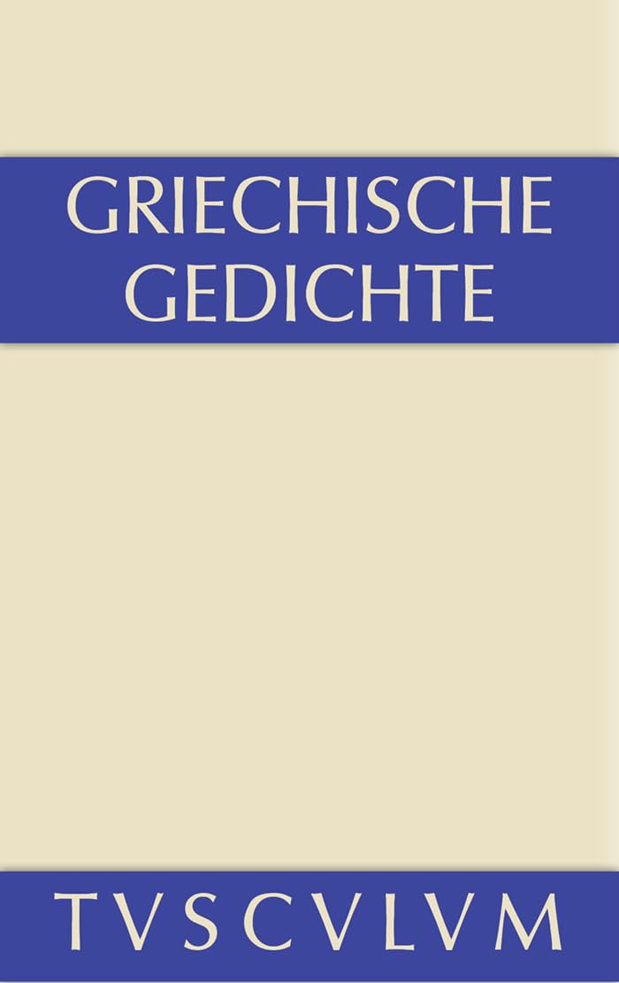 Griechische Gedichte: mit Übertragungen deutscher Dichter (Sammlung Tusculum) Philosophy