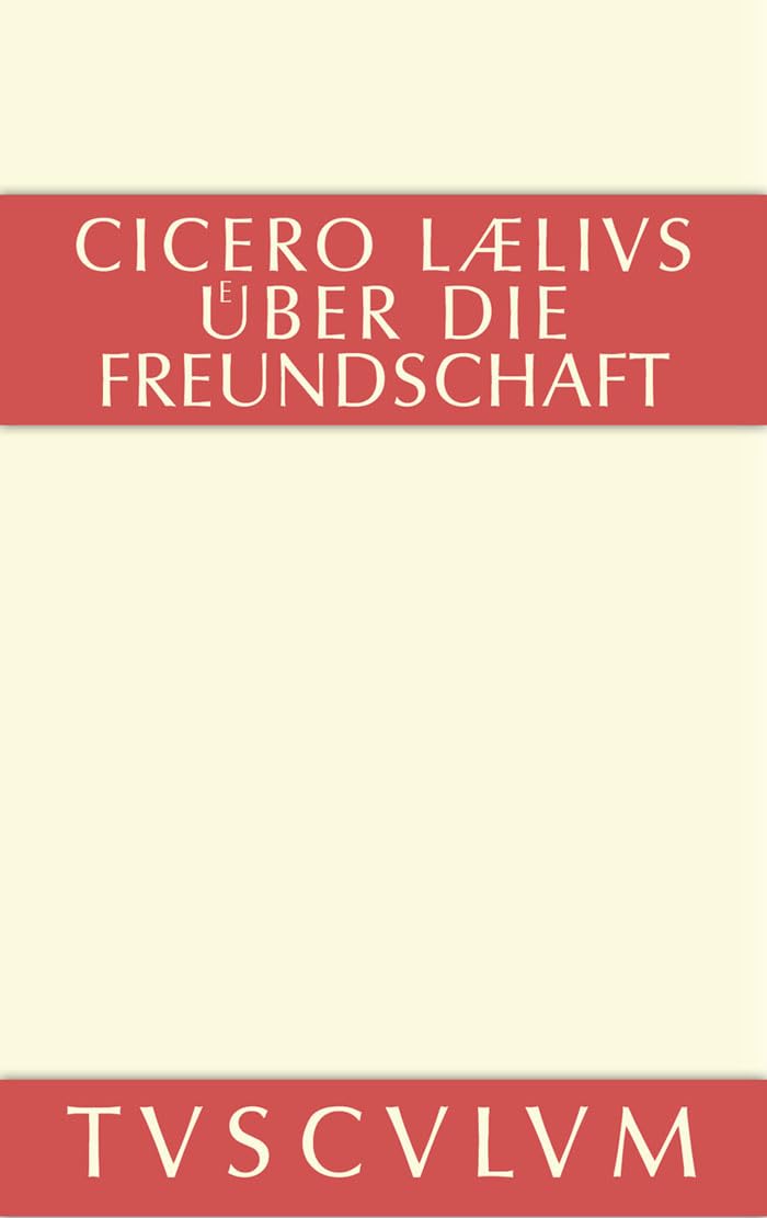 M. Tulli Ciceronis Laelius de amicitia / Laelius über die Freundschaft: Lateinisch-Deutsch (Sammlung Tusculum) Historical Fiction