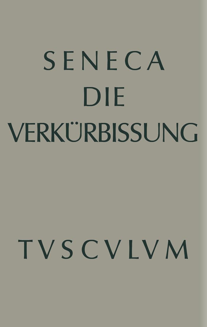Apokolokyntosis: Die Verkürbissung des Kaisers Claudius (Sammlung Tusculum) Philosophy