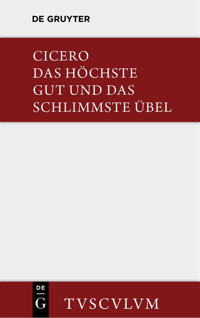 Das höchste Gut und das schlimmste Übel / De finibus bonorum et malorum: Lateinisch - deutsch (Sammlung Tusculum) Philosophy
