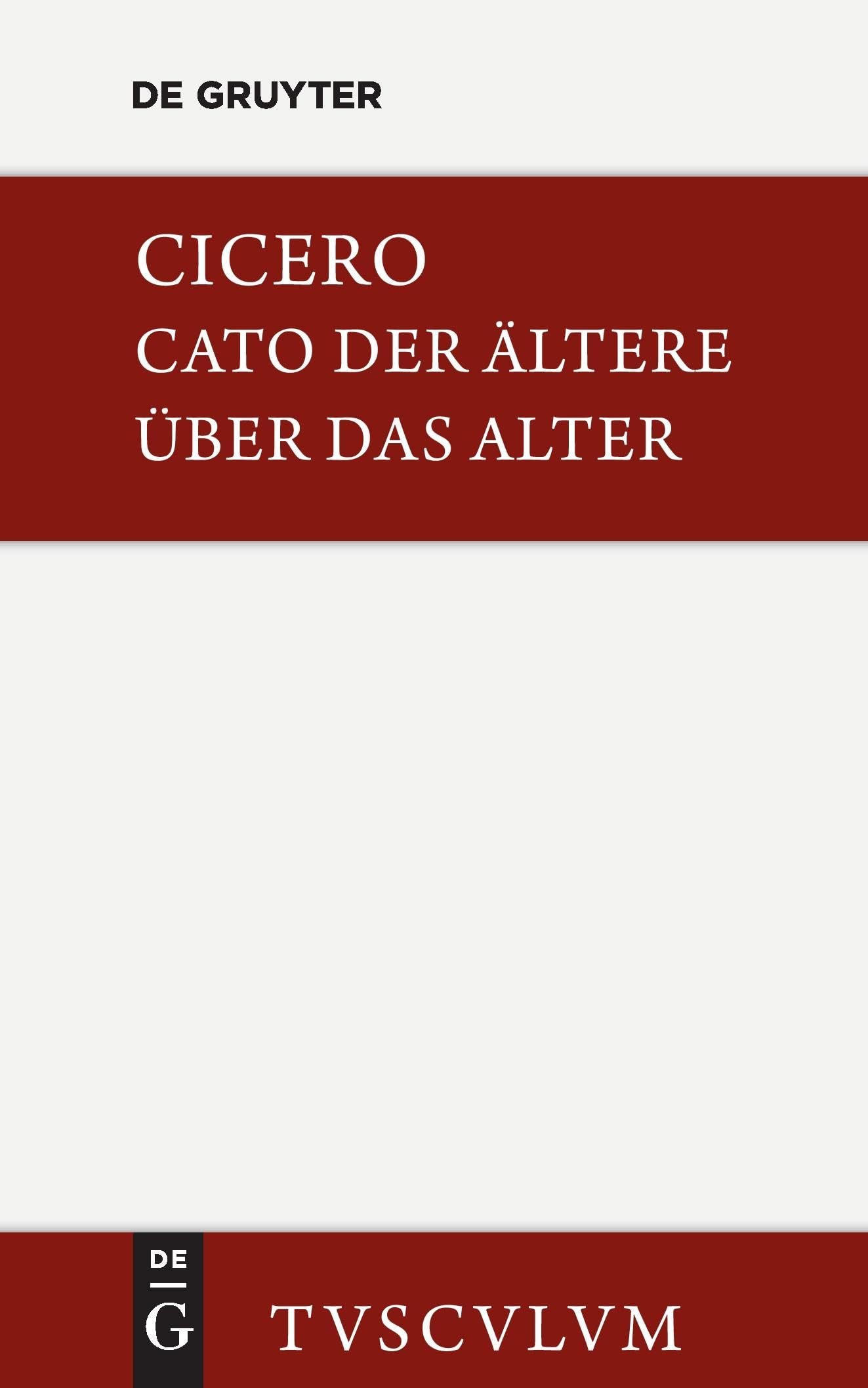 M. Tulli Ciceronis Cato maior de senectute / Cato der Ältere über das Alter: Lateinisch-deutsch (Sammlung Tusculum) Historical Fiction