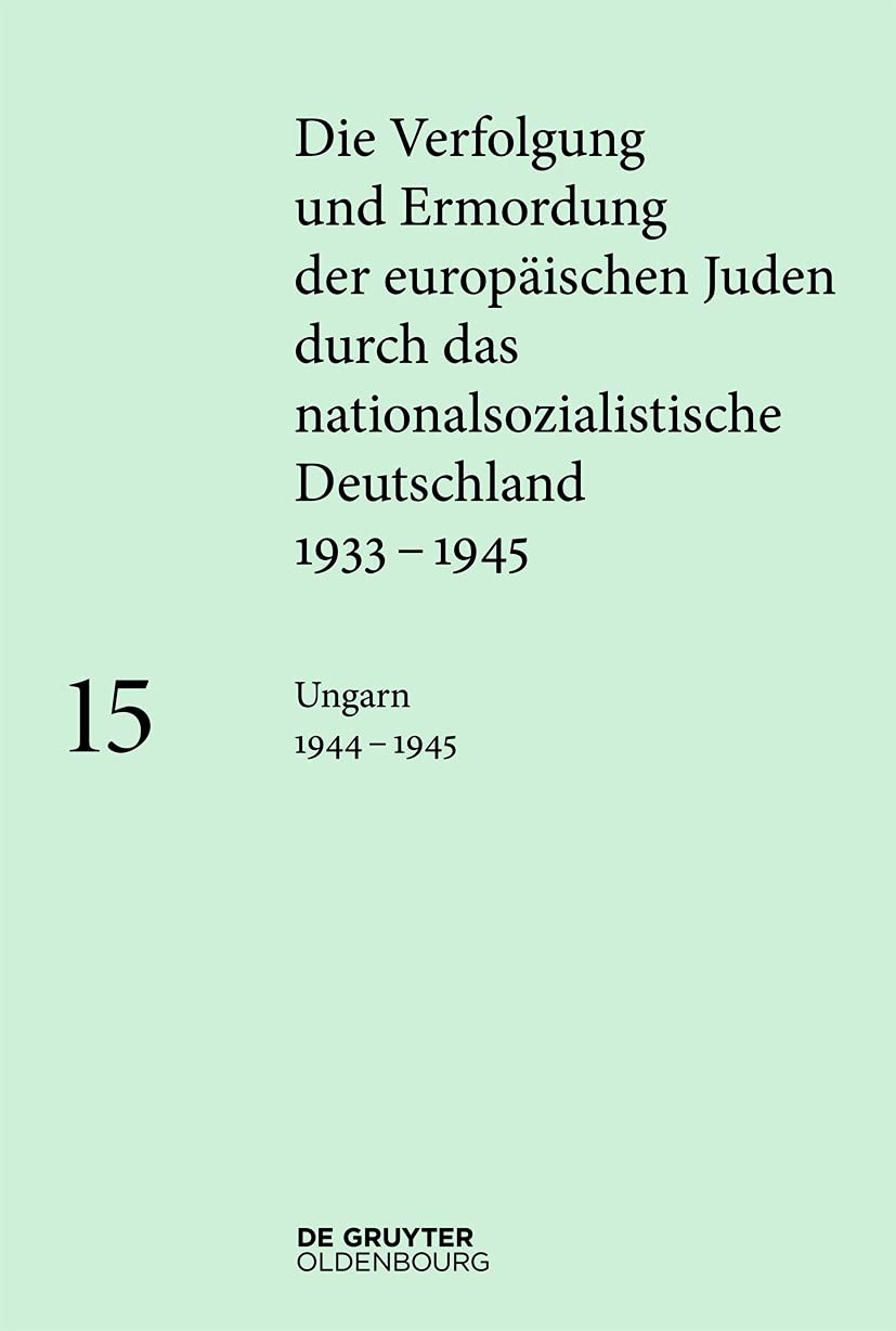 Ungarn 1944–1945 (Die Verfolgung und Ermordung der europäischen Juden durch das nationalsozialistische Deutschland 1933–1945) Contemporary literature Books
