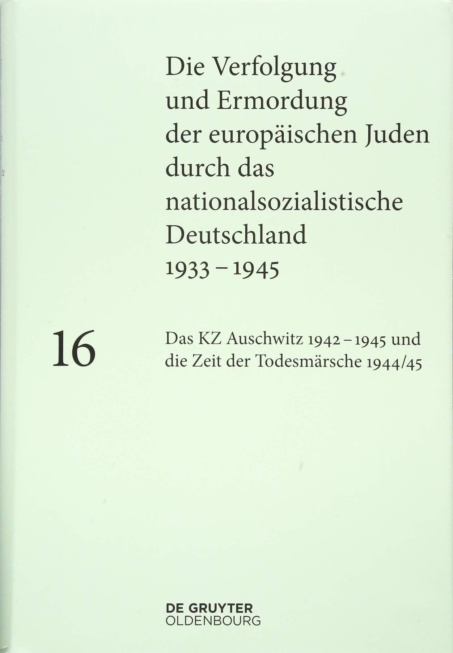 Die Verfolgung und Ermordung der europäischen Juden durch das nationalsozialistische... / Das KZ Auschwitz 1942–1945 und die Zeit der Todesmärsche 1944/45 German history