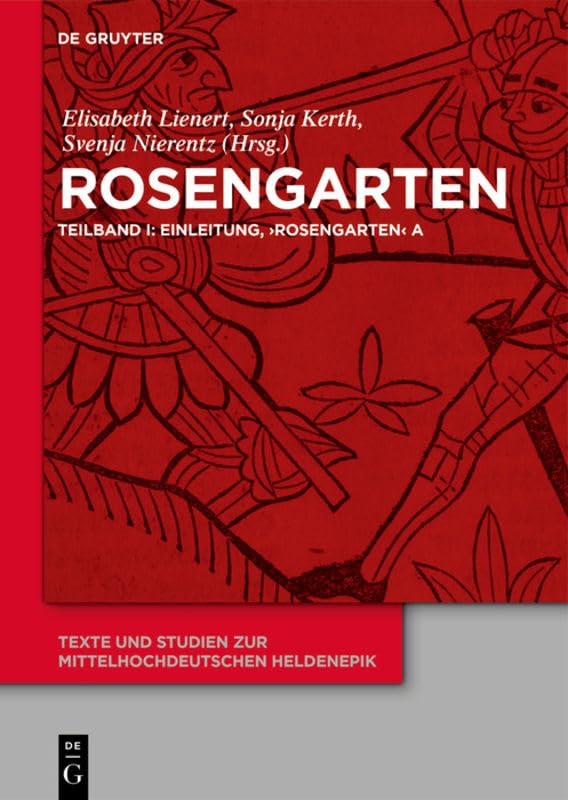 Rosengarten: Teilband I: Einleitung, 'Rosengarten' A. Teilband II: 'Rosengarten' DP. Teilband III: 'Rosengarten' C, 'Rosengarten' F, 'Niederdeutscher ... zur mittelhochdeutschen Heldenepik, 8) Poetry