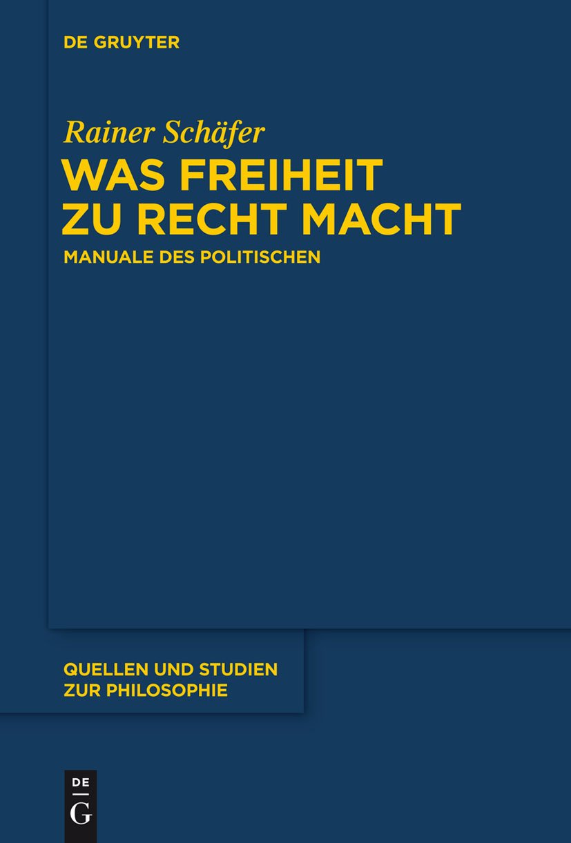 Was Freiheit zu Recht macht: Manuale des Politischen (Quellen und Studien zur Philosophie, 120, Band 120) Law