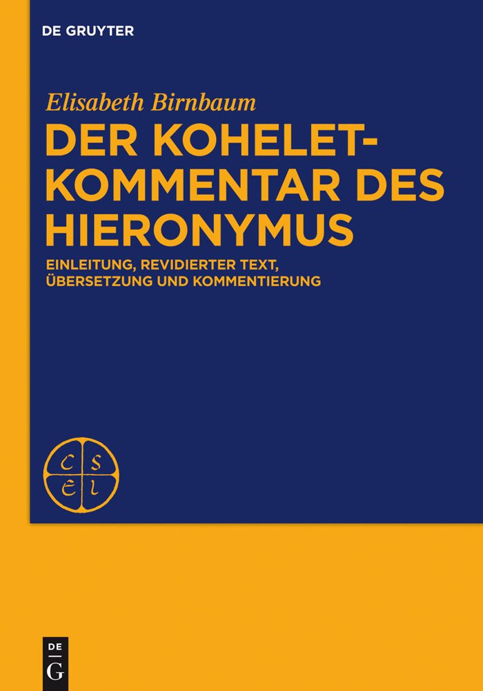Der Koheletkommentar des Hieronymus: Einleitung, revidierter Text, Übersetzung und Kommentierung (Corpus Scriptorum Ecclesiasticorum Latinorum, ) Philosophy