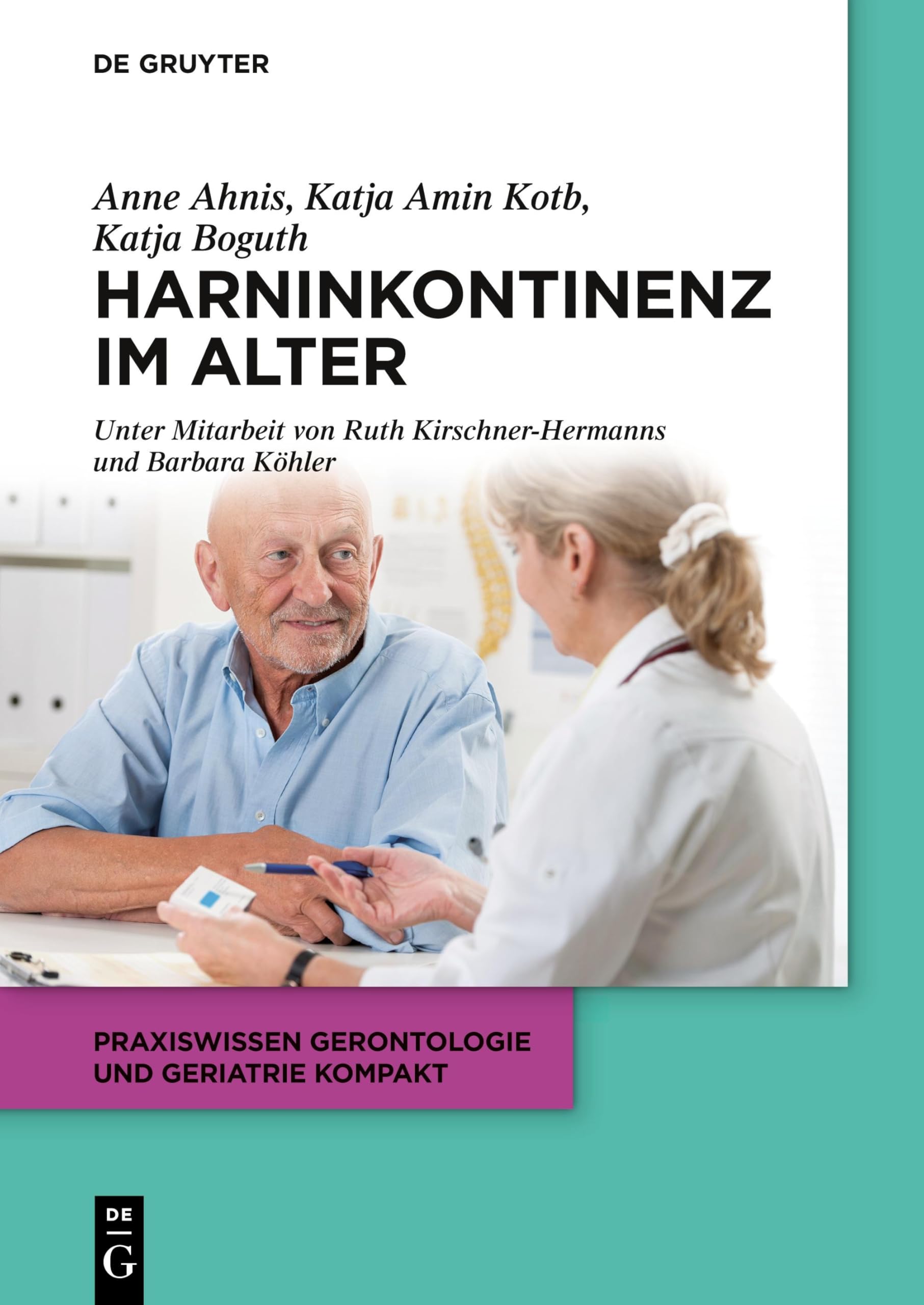 Harninkontinenz im Alter: Ein interdisziplinärer Ansatz (Praxiswissen Gerontologie und Geriatrie kompakt, 11, Band 11) Medicine