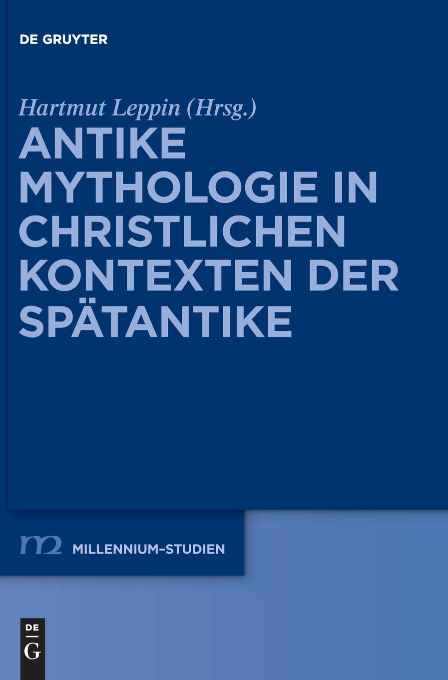 Antike Mythologie in christlichen Kontexten der Spätantike (Millennium-Studien / Millennium Studies, 54, Band 54) Contemporary literature