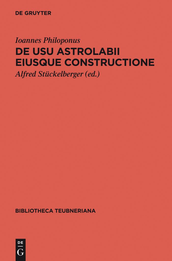 De usu astrolabii eiusque constructione / Über die Anwendung des Astrolabs und seine Anfertigung (Bibliotheca scriptorum Graecorum et Romanorum Teubneriana) Historical Fiction