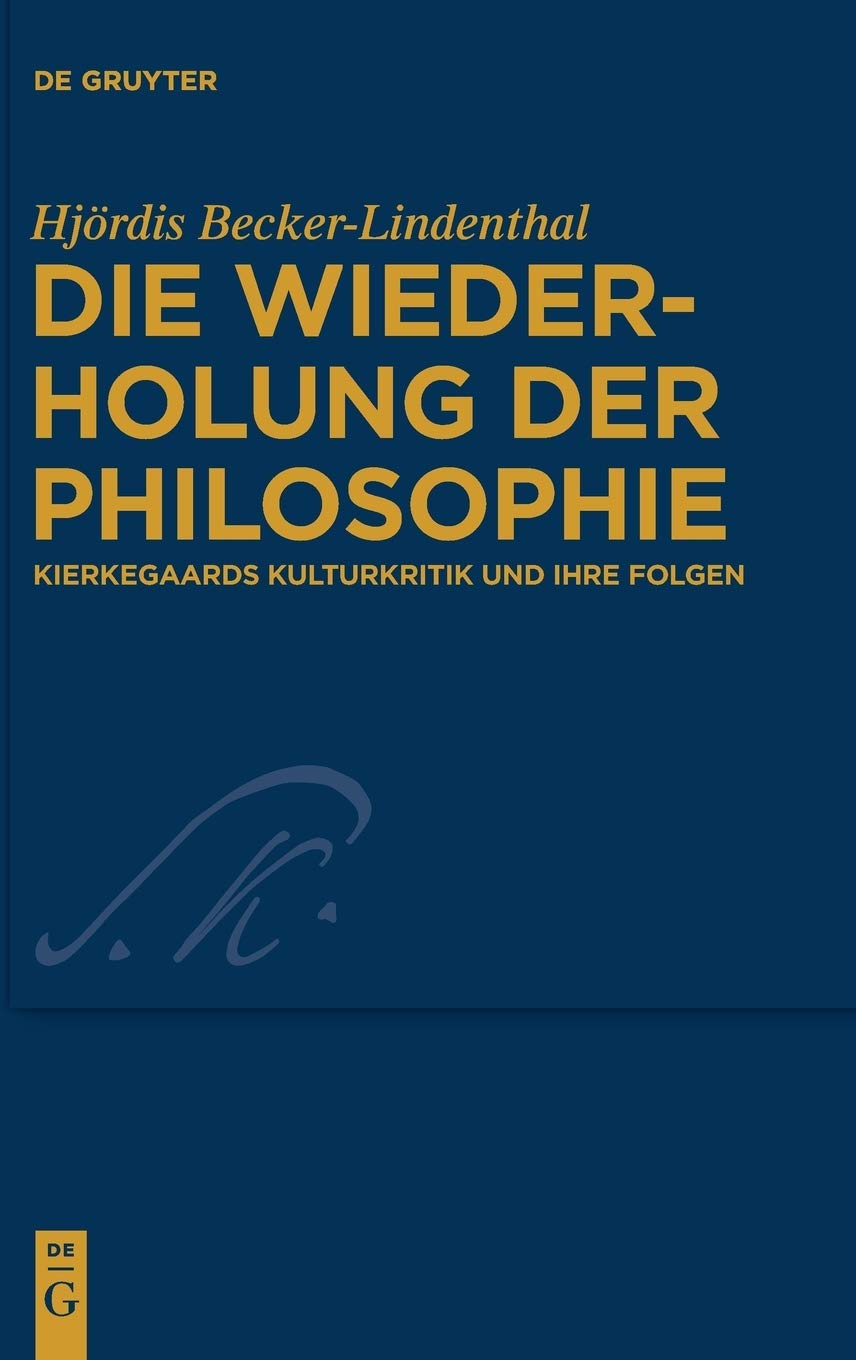 Die Wiederholung der Philosophie: Kierkegaards Kulturkritik und ihre Folgen (Kierkegaard Studies. Monograph Series, 32, Band 32) Philosophy