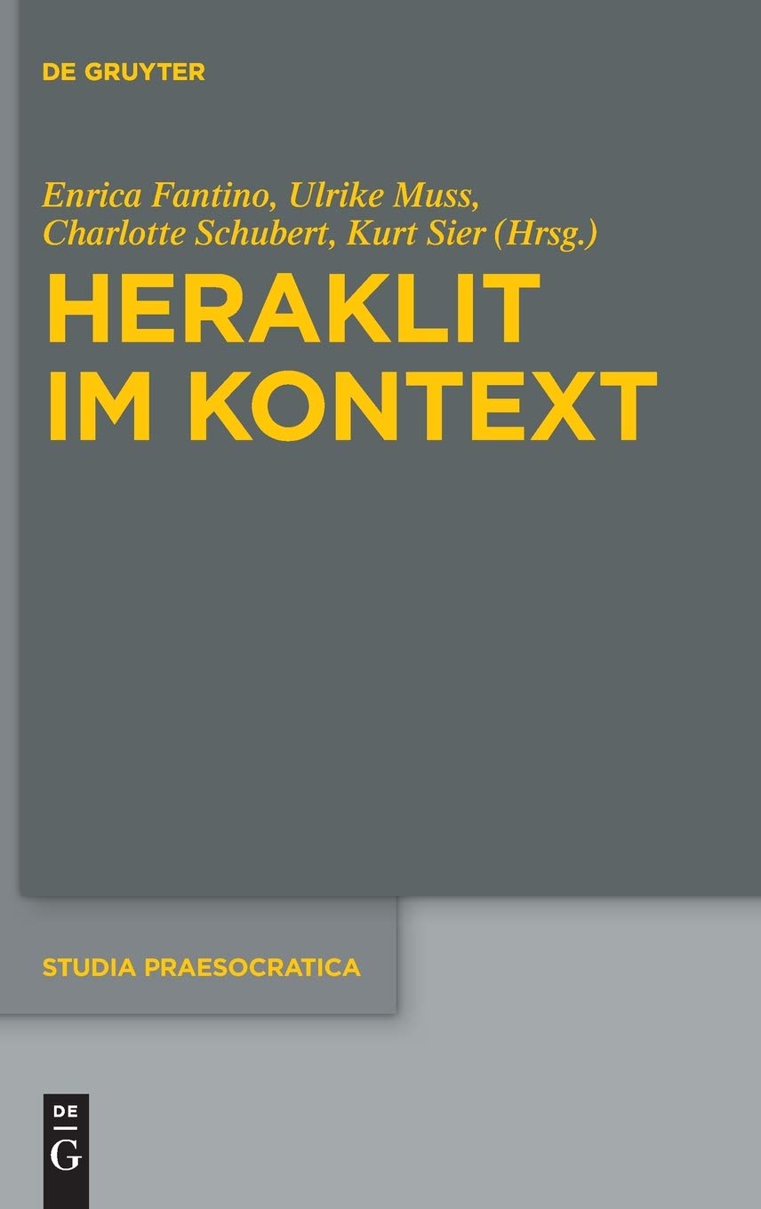 Heraklit im Kontext (Studia Praesocratica, 8, Band 8) Philosophy