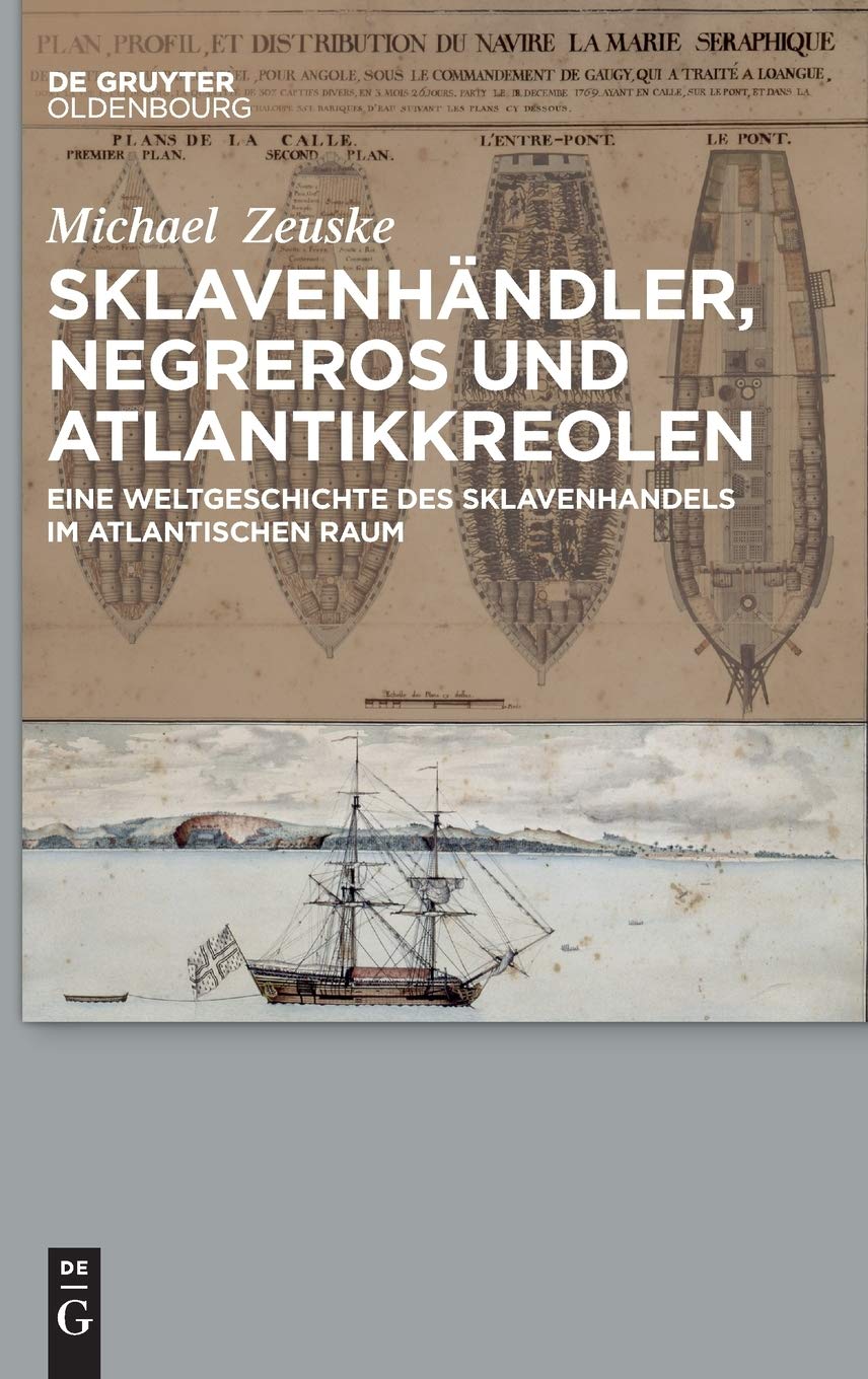 Sklavenhändler, Negreros und Atlantikkreolen: Eine Weltgeschichte des Sklavenhandels im atlantischen Raum Politics & History