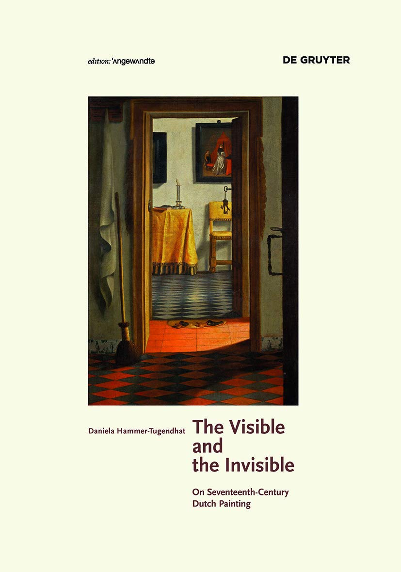 The Visible and the Invisible: On Seventeenth-Century Dutch Painting (Edition Angewandte) Books