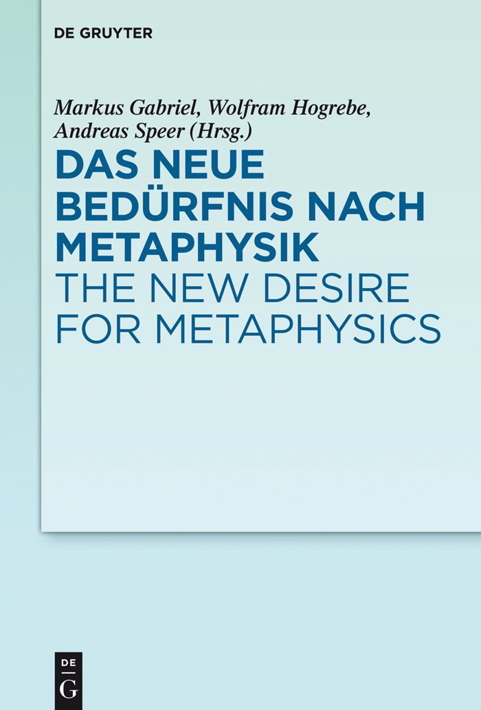 Das neue Bedürfnis nach Metaphysik / The New Desire for Metaphysics Philosophy