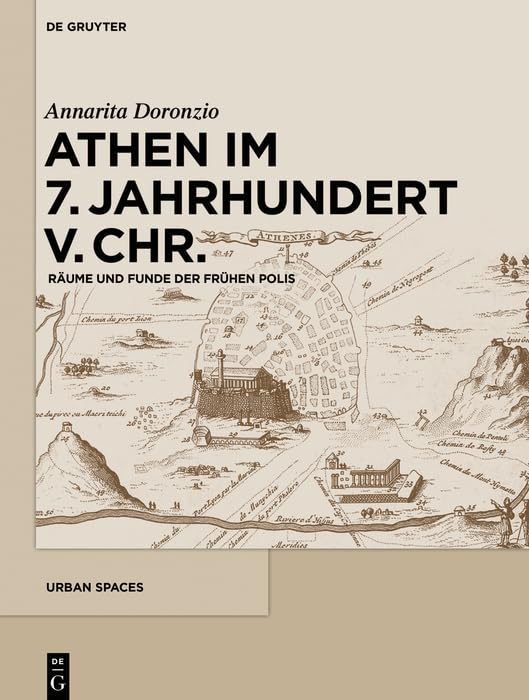 Athen im 7. Jahrhundert v. Chr.: Räume und Funde der frühen Polis (Urban Spaces, 6) Social Sciences