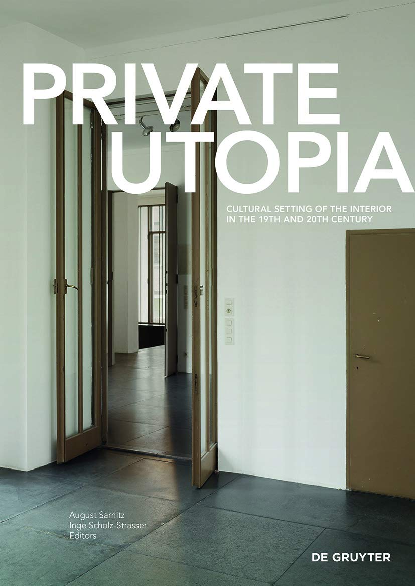 Private Utopia: Cultural Setting of the Interior in the 19th and 20th Century Architecture