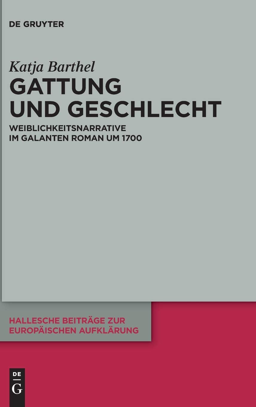Gattung und Geschlecht: Weiblichkeitsnarrative im galanten Roman um 1700 (Hallesche Beiträge zur Europäischen Aufklärung, 56, Band 56) Contemporary literature Books