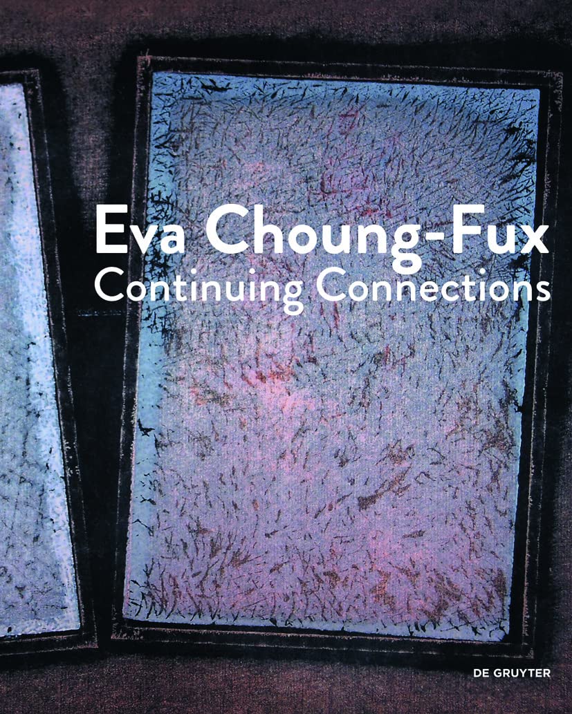 Eva Choung-Fux: Continuing Connections Film, Art & Culture