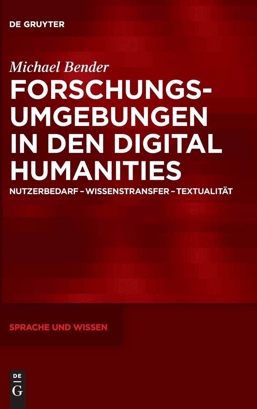 Forschungsumgebungen in Den Digital Humanities: Nutzerbedarf, Wissenstransfer, Textualität book