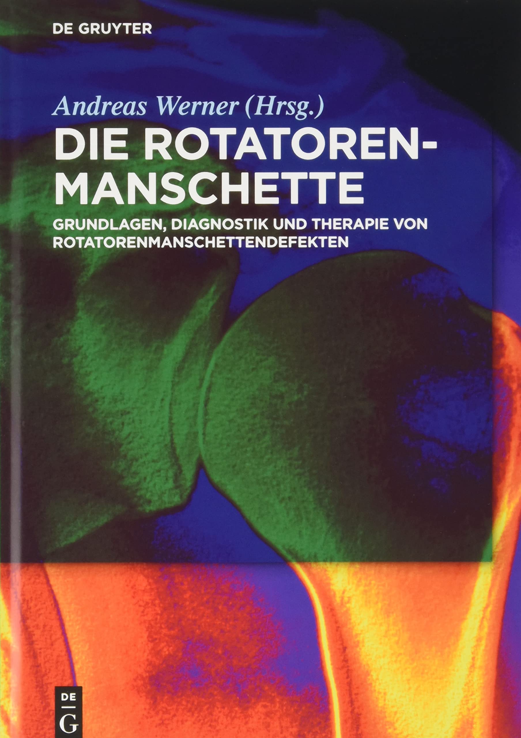 Die Rotatorenmanschette: Grundlagen, Diagnostik und Therapie von Rotatorenmanschettendefekten Medicine