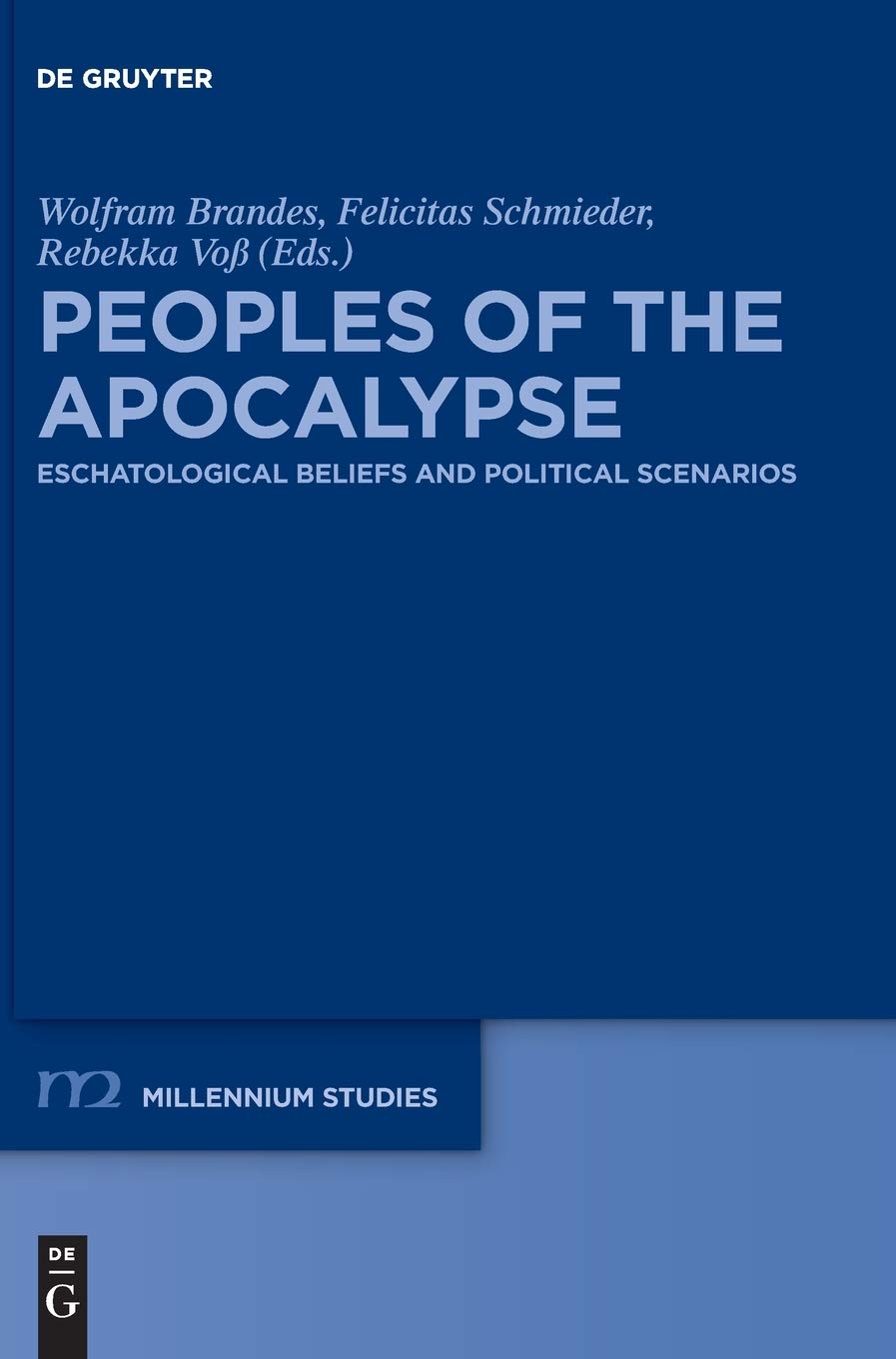 Peoples of the Apocalypse: Eschatological Beliefs and Political Scenarios (Millennium-Studien / Millennium Studies, 63) General education