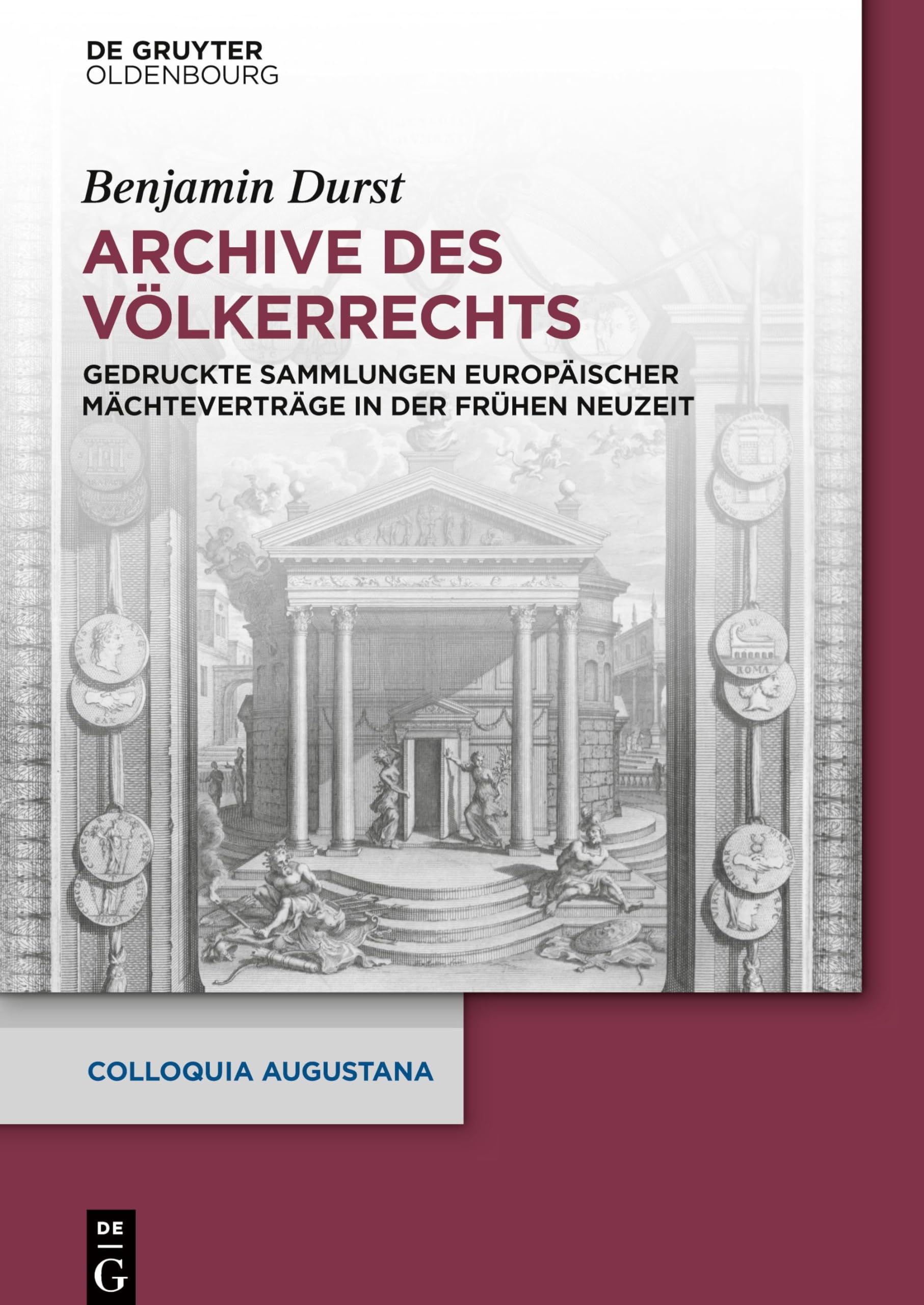 Archive des Völkerrechts: Gedruckte Sammlungen europäischer Mächteverträge in der Frühen Neuzeit (Colloquia Augustana, 34, Band 34) Social Sciences