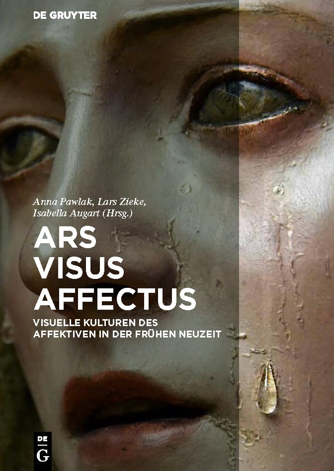 Ars – Visus – Affectus: Visuelle Kulturen des Affektiven in der Frühen Neuzeit Film, Art & Culture