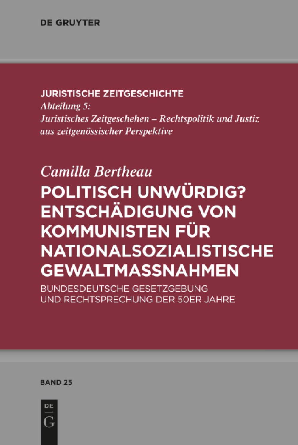 Politisch unwürdig? Entschädigung von Kommunisten für nationalsozialistische Gewaltmaßnahmen Law