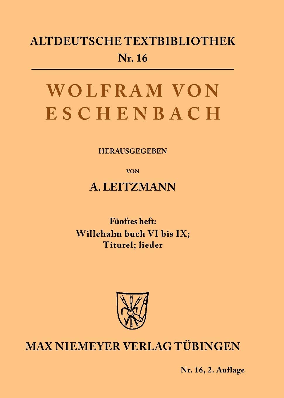 Willehalm Buch VI bis IX; Titurel; Lieder: 5. Heft: Willehalm Buch VI - IX; Titurel; Lieder (Altdeutsche Textbibliothek, 16, Band 16) Historical Fiction