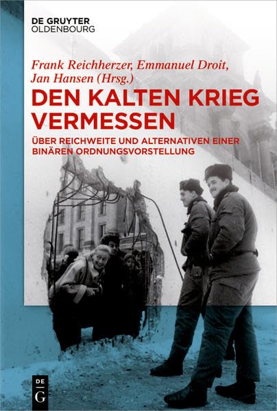 Den Kalten Krieg vermessen: Über Reichweite und Alternativen einer binären Ordnungsvorstellung Politics & History