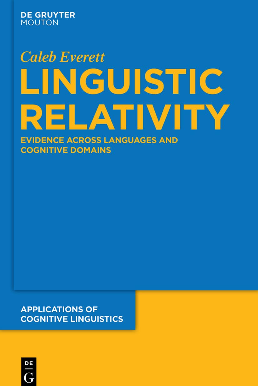 Linguistic Relativity: Evidence Across Languages and Cognitive Domains (Applications of Cognitive Linguistics , 25, Band 25) Social Sciences