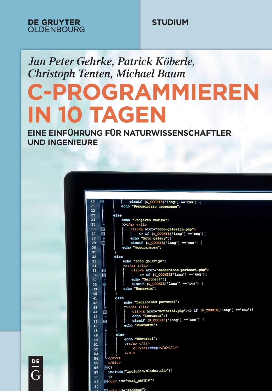 C-Programmieren in 10 Tagen: Eine Einführung für Naturwissenschaftler und Ingenieure (De Gruyter Studium) Computer Science