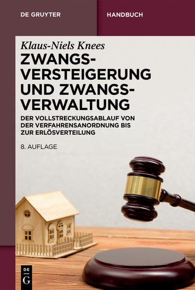 Zwangsversteigerung und Zwangsverwaltung: Der Vollstreckungsablauf von der Verfahrensanordnung bis zur Erlösverteilung (De Gruyter Handbuch) Law