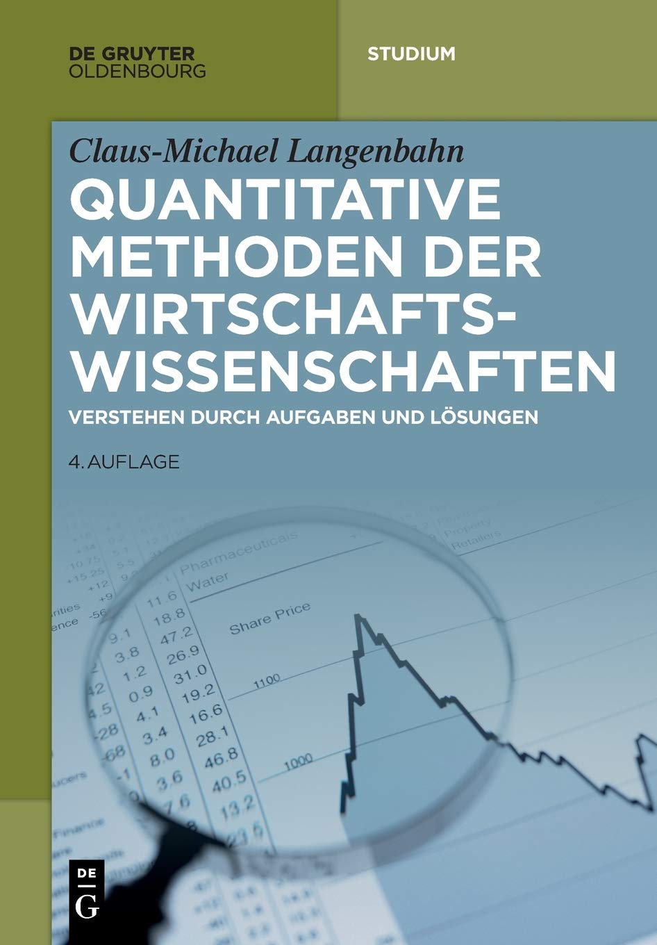 Quantitative Methoden der Wirtschaftswissenschaften: Verstehen durch Aufgaben und Lösungen (De Gruyter Studium) Business, Finance & Career
