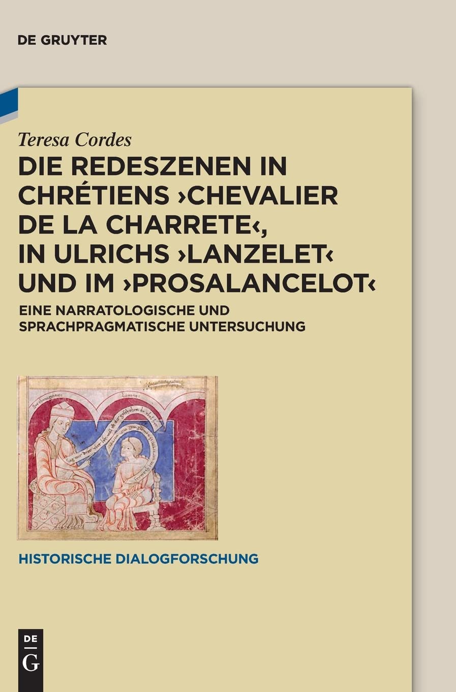 Die Redeszenen in Chrétiens 'Chevalier de la Charrete', in Ulrichs 'Lanzelet' und im 'Prosalancelot': Eine narratologische und sprachpragmatische Untersuchung (Historische Dialogforschung, 4, Band 4) Contemporary literature Books