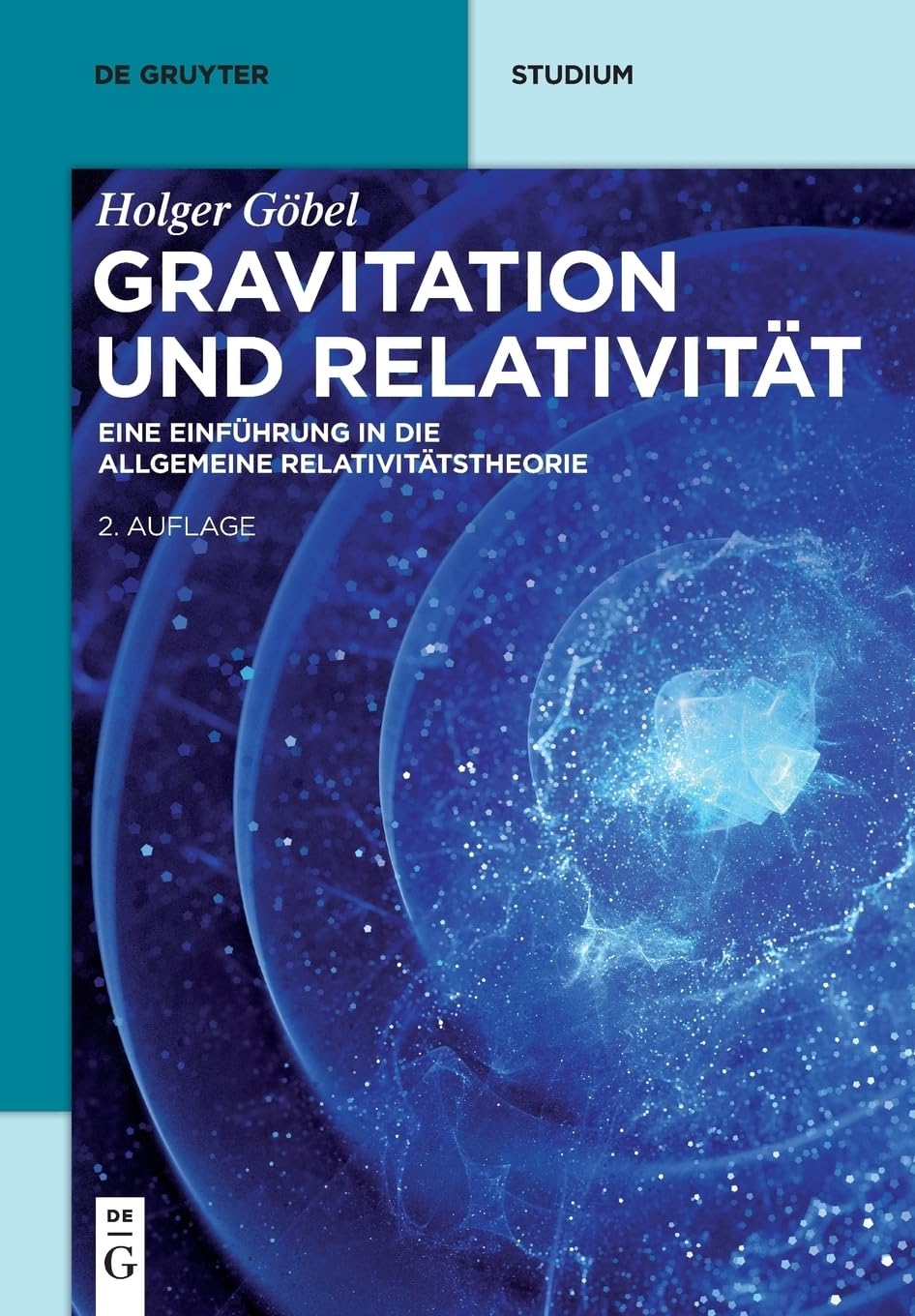 Gravitation Und Relativität: Eine Einführung in Die Allgemeine Relativitätstheorie (De Gruyter Studium) Natural Sciences