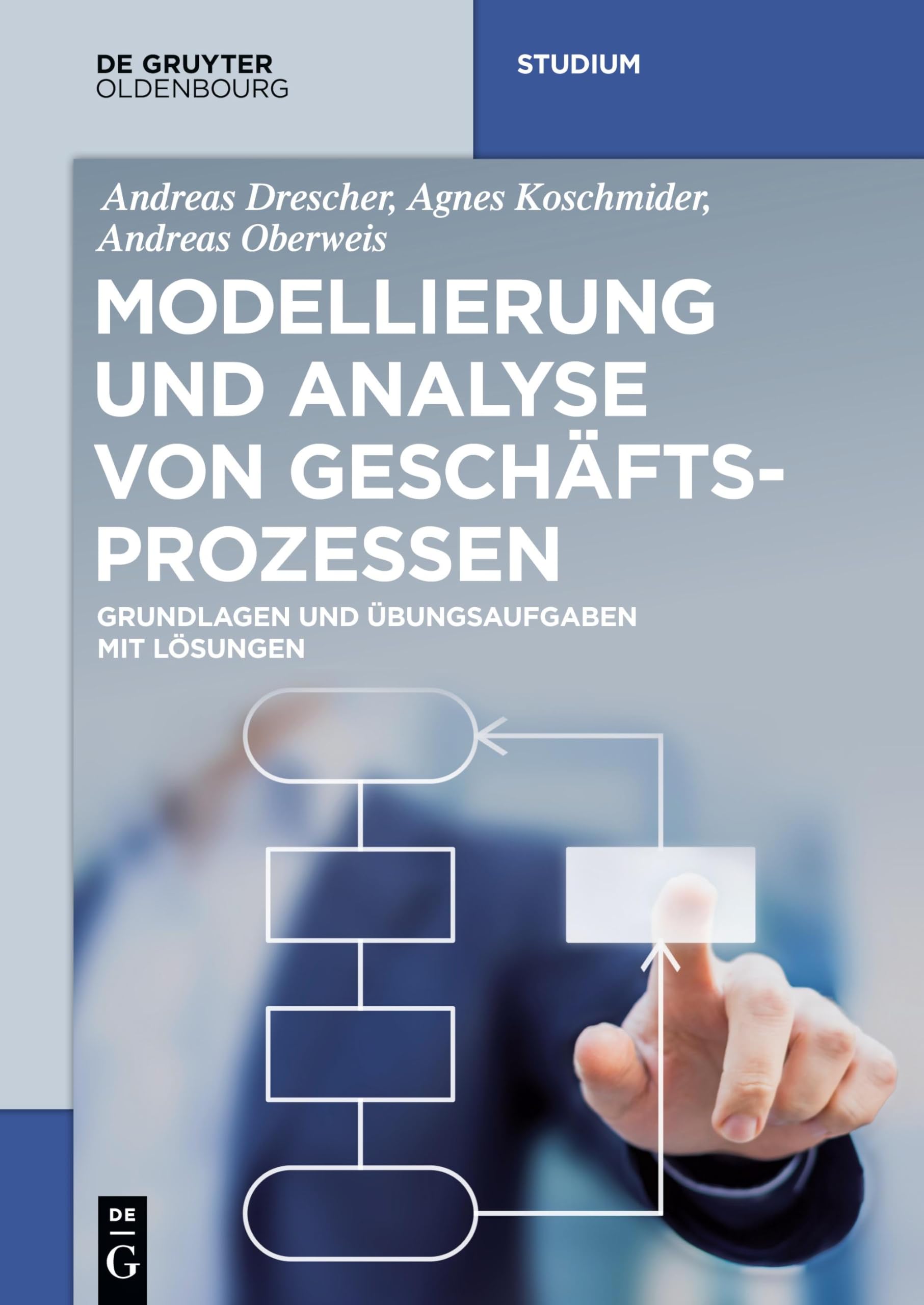 Modellierung und Analyse von Geschäftsprozessen: Grundlagen und Übungsaufgaben mit Lösungen (De Gruyter Studium) Law