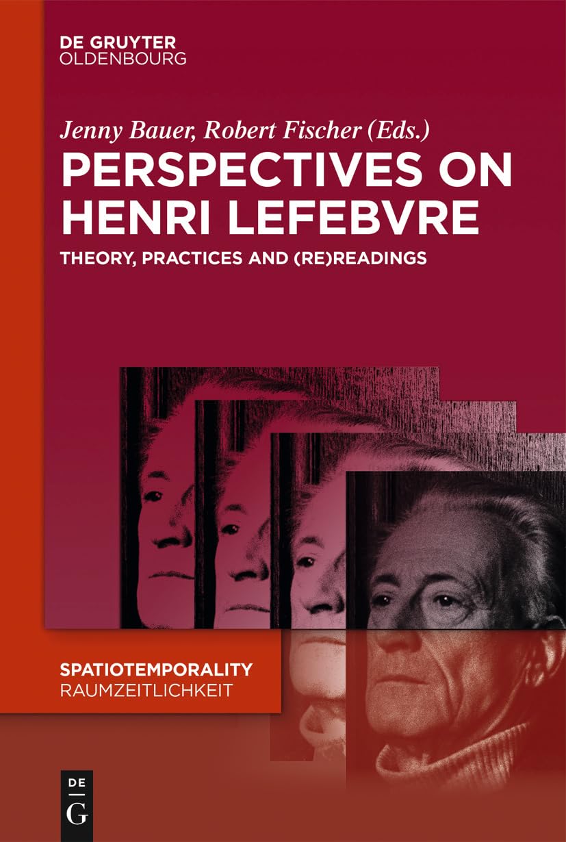 Perspectives on Henri Lefebvre: Theory, Practices and (Re)Readings (SpatioTemporality / RaumZeitlichkeit, 4) Philosophy