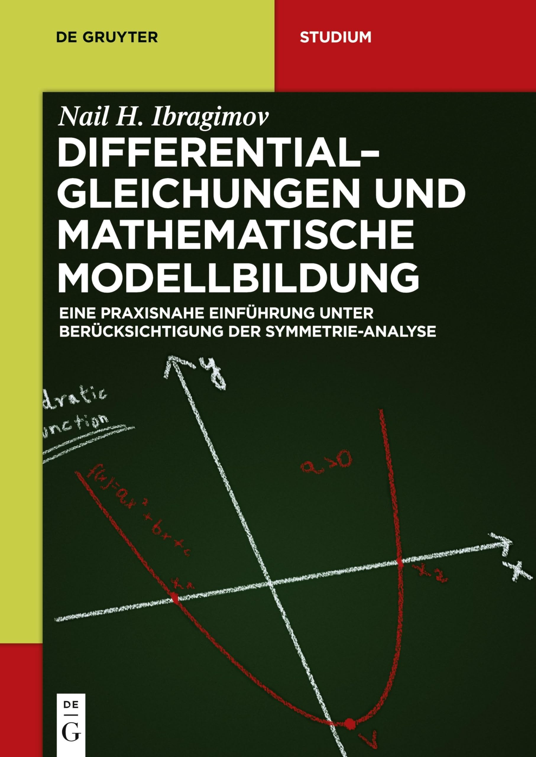 Differentialgleichungen und Mathematische Modellbildung: Eine praxisnahe Einführung unter Berücksichtigung der Symmetrie-Analyse (De Gruyter Studium) Mathematics
