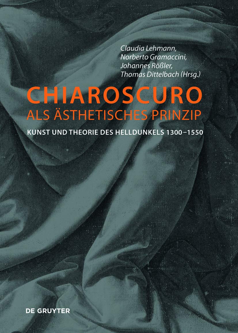 Chiaroscuro als ästhetisches Prinzip: Kunst und Theorie des Helldunkels 1300–1550 Film, Art & Culture