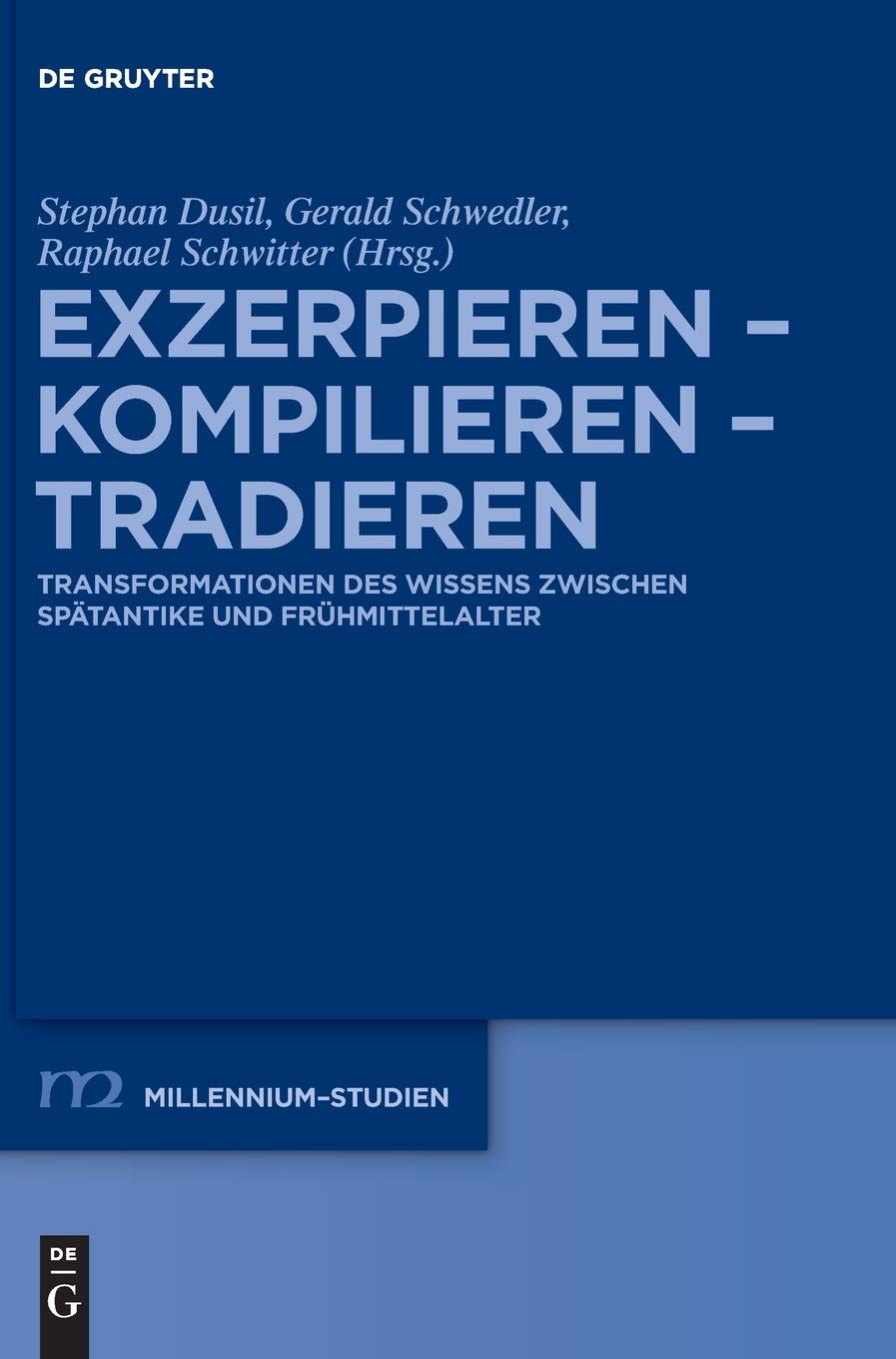 Exzerpieren - Kompilieren - Tradieren: Transformationen des Wissens zwischen Spätantike und Frühmittelalter (Millennium-Studien / Millennium Studies, 64, Band 64) Social Sciences
