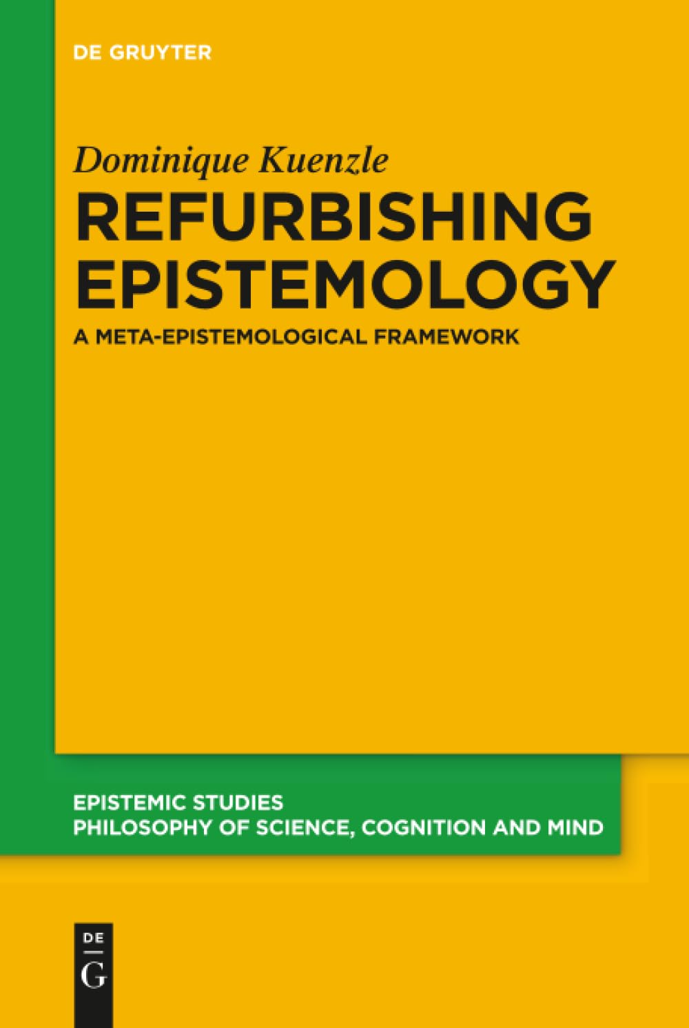 Refurbishing Epistemology: A Meta-Epistemological Framework (Epistemic Studies, 35) Philosophy