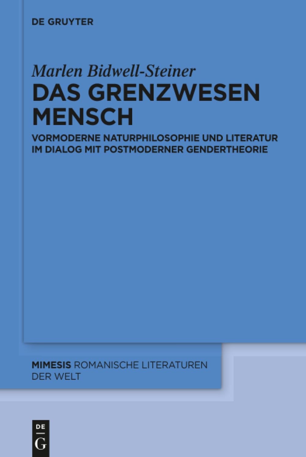 Das Grenzwesen Mensch: Vormoderne Naturphilosophie und Literatur im Dialog mit Postmoderner Gendertheorie (Mimesis, 65, Band 65) Philosophy