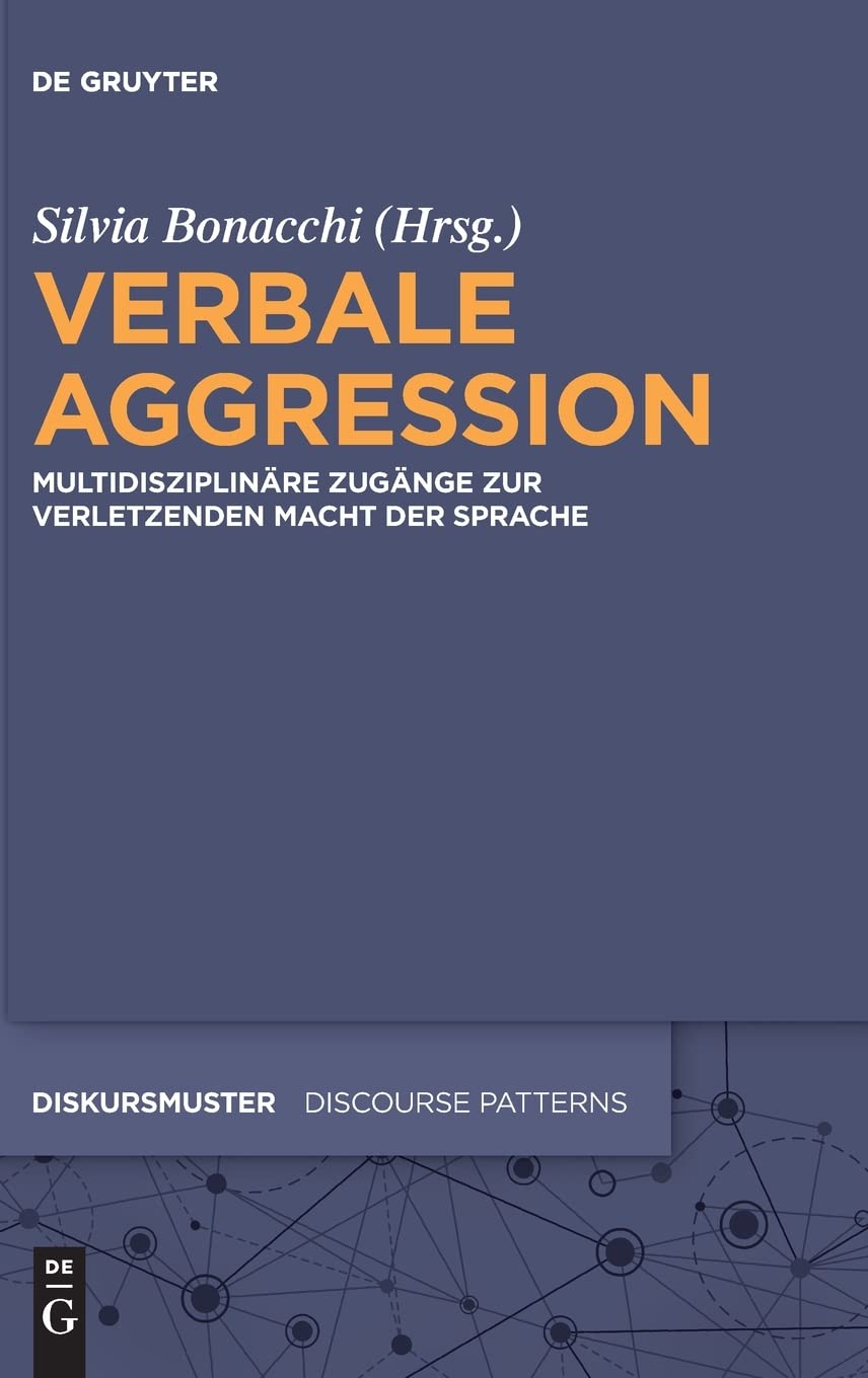 Verbale Aggression: Multidisziplinäre Zugänge zur verletzenden Macht der Sprache (Diskursmuster / Discourse Patterns, 16, Band 16) Social Sciences