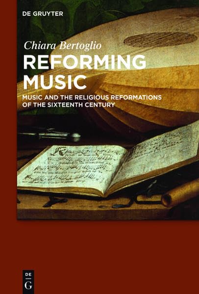 Reforming Music: Music and the Religious Reformations of the Sixteenth Century Arts & Music
