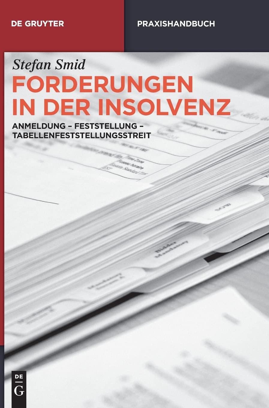 Forderungen in der Insolvenz: Anmeldung - Feststellung - Tabellenfeststellungsstreit (De Gruyter Praxishandbuch) Law