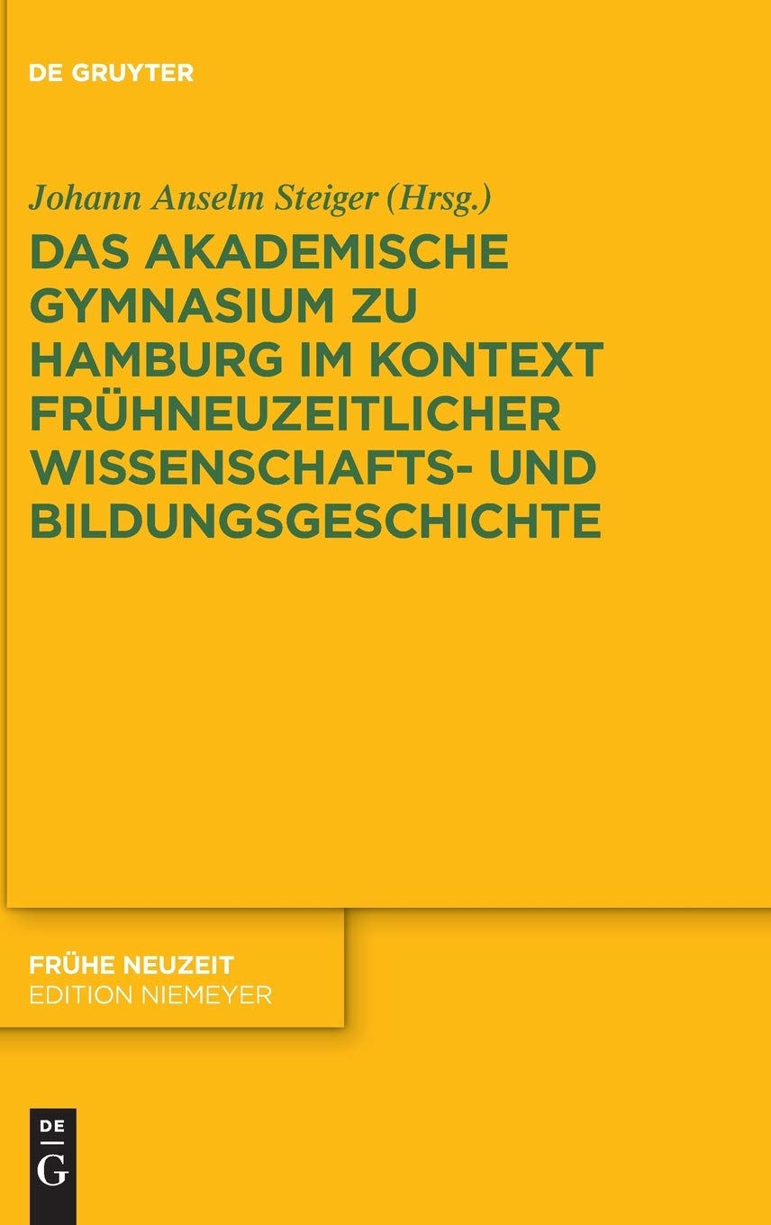 Das Akademische Gymnasium zu Hamburg (gegr. 1613) im Kontext frühneuzeitlicher Wissenschafts- und Bildungsgeschichte (Frühe Neuzeit, 207, Band 207) Contemporary literature Books