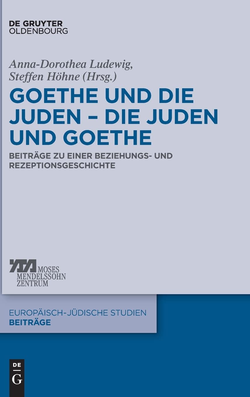 Goethe und die Juden – die Juden und Goethe: Beiträge zu einer Beziehungs- und Rezeptionsgeschichte (Europäisch-jüdische Studien – Beiträge, 34, Band 34) Contemporary literature Books